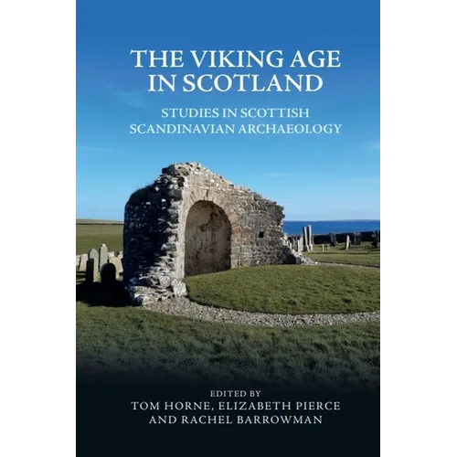The Viking Age in Scotland: Studies in Scottish Scandinavian Archaeology