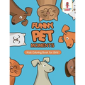 Funny Pet Moments: Kids Coloring Book for Girls
