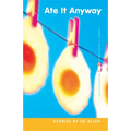 Ate It Anyway: Stories