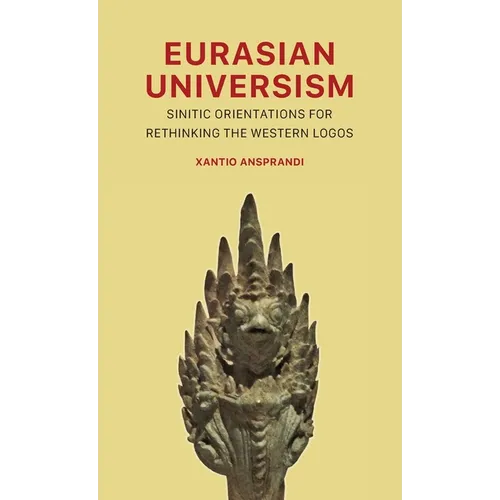 Eurasian Universism: Sinitic Orientations for Rethinking the Western Logos