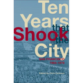 Ten Years That Shook the City: San Francisco 1968-1978