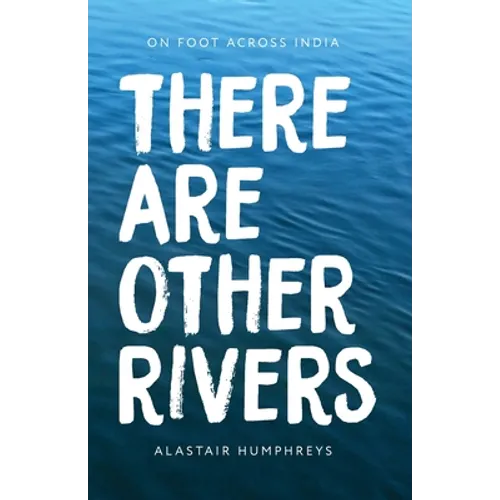 There Are Other Rivers: On Foot Across India