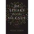 The He Speaks in the Silence: Finding Intimacy with God by Learning to Listen