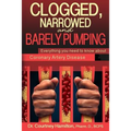 Clogged, Narrowed & Barely Pumping: Everything you need to know about Coronary Artery Disease