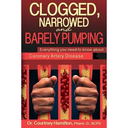 Clogged, Narrowed & Barely Pumping: Everything you need to know about Coronary Artery Disease