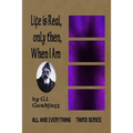 Life is Real, Only Then, When I Am: All and Everything: Third Series