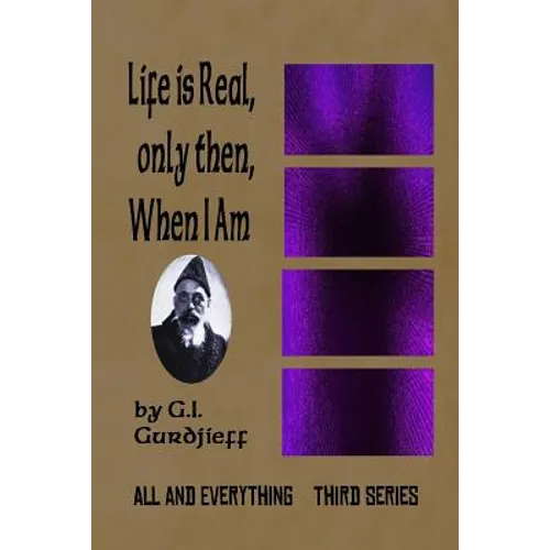Life is Real, Only Then, When I Am: All and Everything: Third Series
