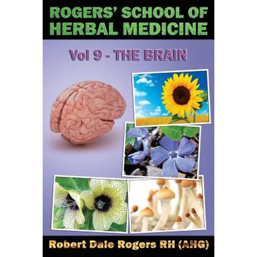 Rogers' School of Herbal Medicine Volume Nine: The Brain