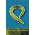 In the Beginning Was the Worm: Finding the Secrets of Life in a Tiny Hermaphrodite
