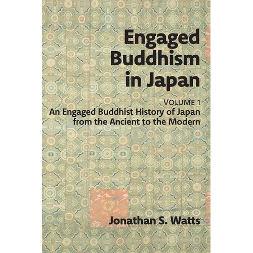 Engaged Buddhism in Japan, volume 1: An Engaged Buddhist History of Japan from the Ancient to the Modern