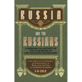 Russia and the Russians - Comprising an Account of the Czar Nicholas and the House of Romanoff with a Sketch of the Progress and Encroachents of Russi
