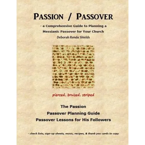 Passion / Passover: a Comprehensive Guide to Planning a Messianic Passover for Your Church