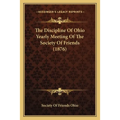The Discipline Of Ohio Yearly Meeting Of The Society Of Friends (1876)