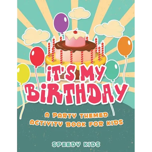 It's My Birthday! A Party Themed Activity Book for Kids