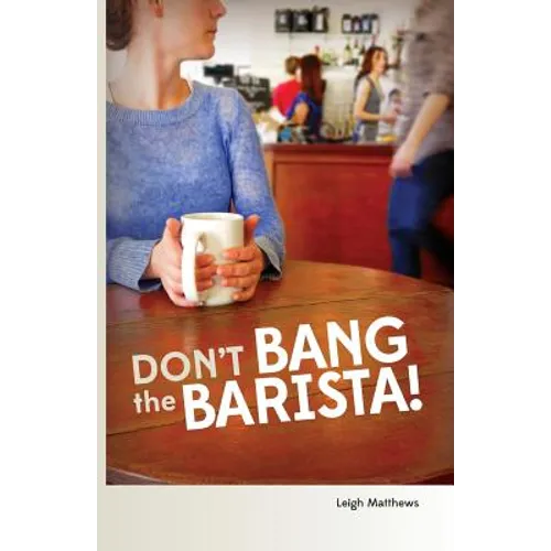 Don't Bang the Barista!