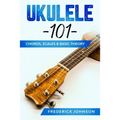 Ukulele 101: Chords, Scales & Basic Theory