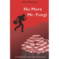 No More Mr. Fungi: A MORGIDetectives Novel