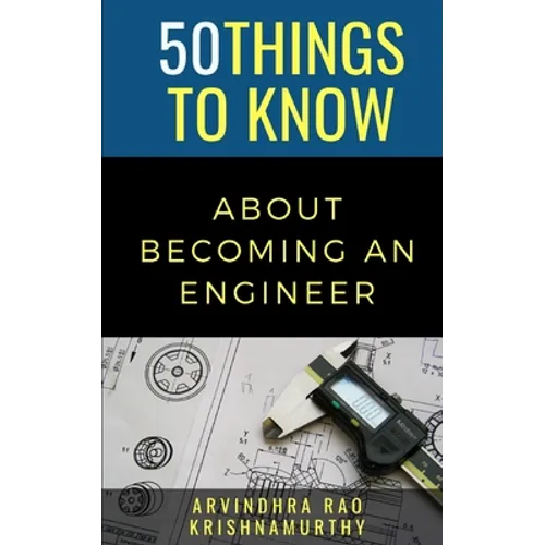 50 Things to Know About Becoming an Engineer: A Guide to Career Paths