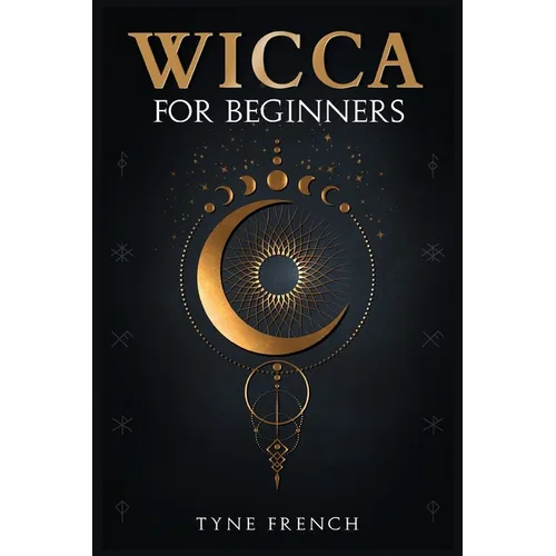 Wicca for Beginners: A Collection of Essentials for the Solo Practitioner. Beginning Practical Magic, Faith, Spells, Magic, Shadow, and Witchcraft Rit