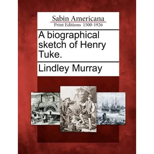 A Biographical Sketch of Henry Tuke.