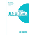 Learn to Breathe: The Surprising Path to a Transformed Life