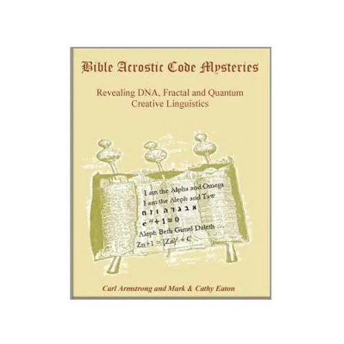 Bible Acrostic Code Mysteries: Revealing DNA, Fractal and Quantum Creative Linguistics