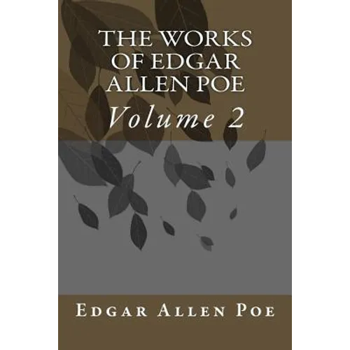 The Works Of Edgar Allen Poe: Volume 2