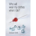 Who Will Wear My Clothes When I Die?