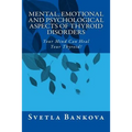 Mental, Emotional and Psychological Aspects of Thyroid Disorders: Your Mind Can Heal your Thyroid!