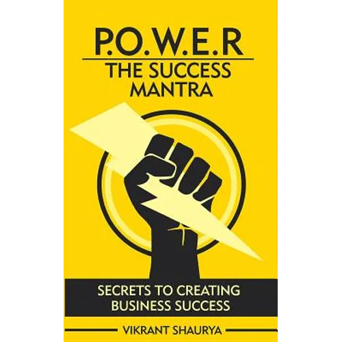 Power: The Success Mantra: Secrets to Creating Business Success