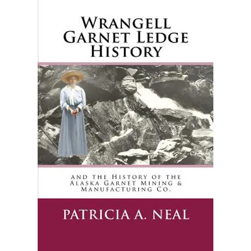 Wrangell Garnet Ledge History: and the Alaska Garnet Mining & Manufacturing Co.