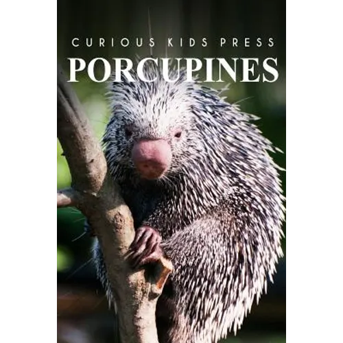 Porcupines - Curious Kids Press: Curious Kids Press