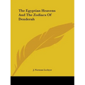 The Egyptian Heavens And The Zodiacs Of Denderah
