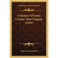 A History Of Lewis County, West Virginia (1920)