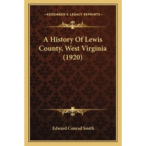 A History Of Lewis County, West Virginia (1920)