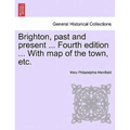 Brighton, Past and Present ... Fourth Edition ... with Map of the Town, Etc.