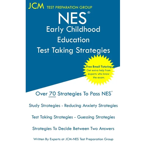 NES Early Childhood Education - Test Taking Strategies: NES 101 Exam - Free Online Tutoring - New 2020 Edition - The latest strategies to pass your ex