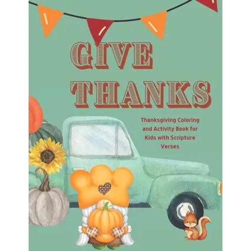 Give Thanks: Thanksgiving Coloring and Activity Book with Scripture Verses