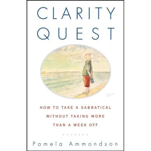 Clarity Quest: How to Take a Sabbatical Without Taking More Than a Week Off