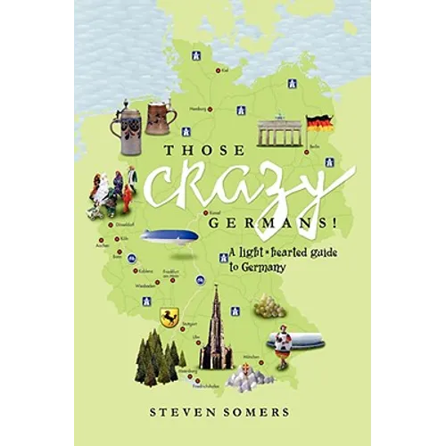 Those Crazy Germans! Alighthearted Guide to Germany