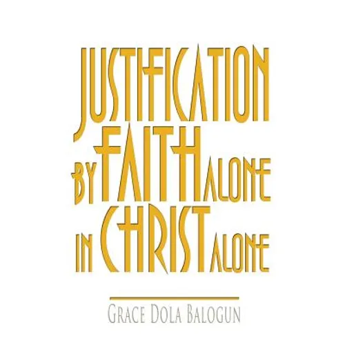 Justification by Faith Alone in Christ Alone