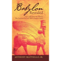 Babylon Revealed: Over 2,600 Years Ago Babylon Was Destroyed by God. Will It Happen Again?