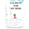 I'll Do It for My Mom