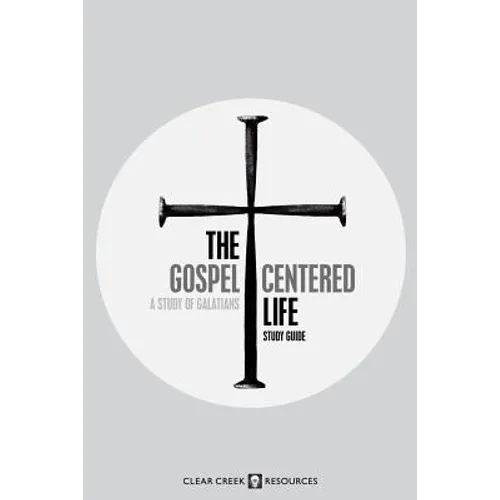 The Gospel-Centered Life: A Study of Galatians (Study Guide)