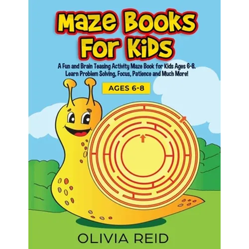 Maze Books for Kids: A Fun and Brain Teasing Activity Maze Book for Kids Ages 6-8. Learn Problem Solving, Focus, Patience and Much More! (Large Print