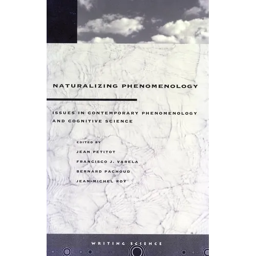 Naturalizing Phenomenology: Issues in Contemporary Phenomenology and Cognitive Science