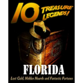 10 Treasure Legends! Florida: Lost Gold, Hidden Hoards and Fantastic Fortunes
