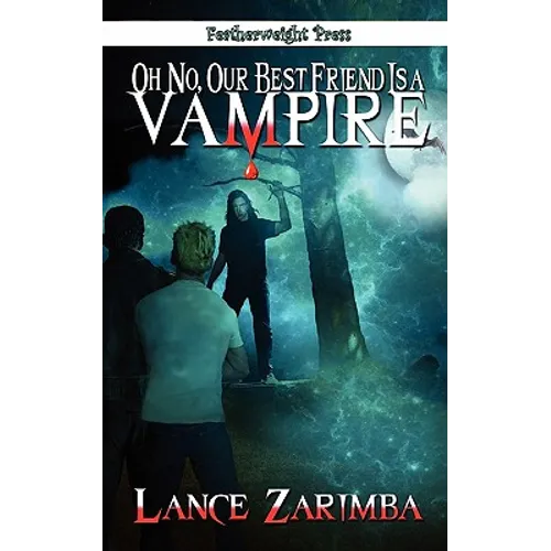 Oh No, Our Best Friend Is a Vampire!