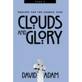 Clouds and Glory: Prayers for the Church Year, Year a
