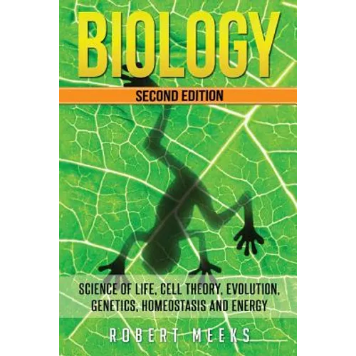 Biology: Science of Life, Cell Theory, Evolution, Genetics, Homeostasis and Energy